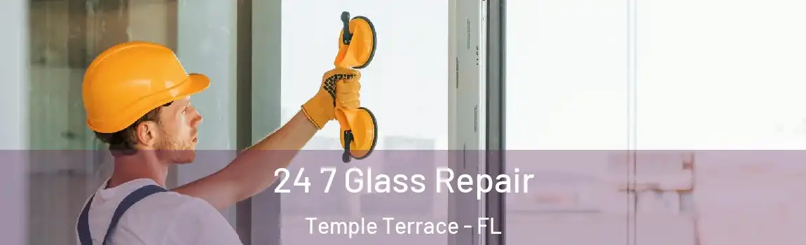 24 7 Glass Repair Temple Terrace - FL