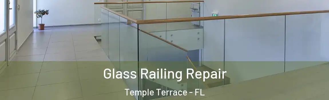 Glass Railing Repair Temple Terrace - FL