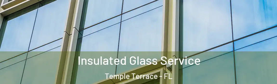  Insulated Glass Service Temple Terrace - FL